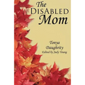 The DisAbled Mom: A supplemental guide for mothers who are ill, disabled, or have a chronic condition