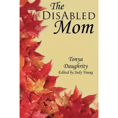 The DisAbled Mom: A supplemental guide for mothers who are ill, disabled, or have a chronic condition