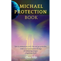 Michael Protection Book: how to communicate with Him and get protection, create a seal and discover the keys for balancing energies (Angelology Books)