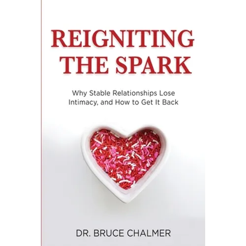 Reigniting The Spark: Why Stable Relationships Lose Intimacy and How to Get It Back