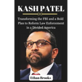 Kash Patel: Transforming the FBI and a Bold Plan to Reform Law Enforcement in a Divided America