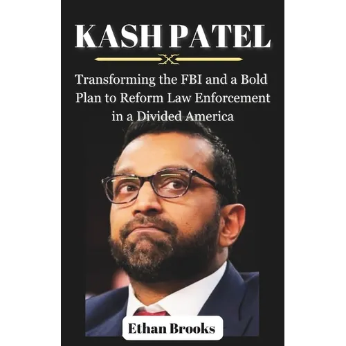 Kash Patel: Transforming the FBI and a Bold Plan to Reform Law Enforcement in a Divided America