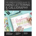 The Complete Photo Guide to Hand Lettering and Calligraphy: The Essential Reference for Novice and Expert Letterers and Calligraphers