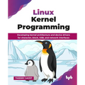 Linux Kernel Programming: Developing kernel architecture and device drivers for character, block, USB, and network interfaces (English Edition)