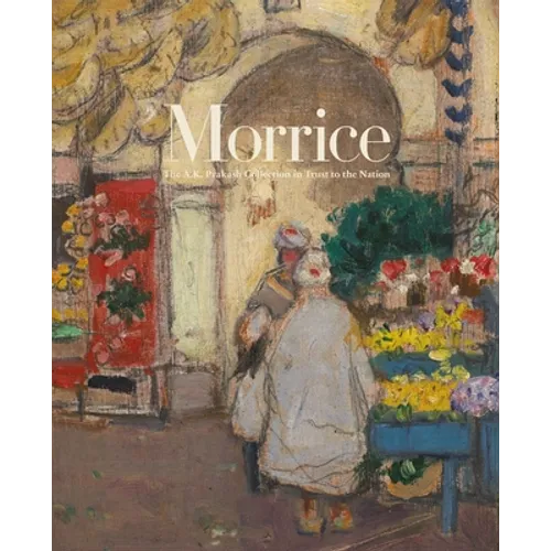 Morrice: The A.K. Prakash Collection in Trust to the Nation