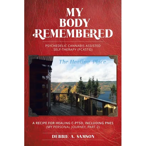 My Body Remembered: Psychedelic Cannabis Assisted Self-Therapy (PCAST(c))