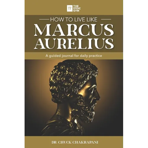 How to Live Like Marcus Aurelius: A guided journal for daily practice
