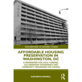 Affordable Housing Preservation in Washington, DC: A Framework for Local Funding, Collaborative Governance and Community Organizing for Change