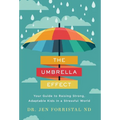 The Umbrella Effect: Your Guide to Raising Strong, Adaptable Kids in a Stressful World