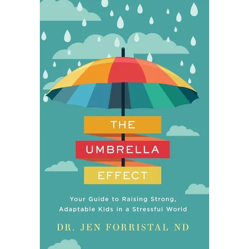 The Umbrella Effect: Your Guide to Raising Strong, Adaptable Kids in a Stressful World