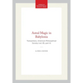 Astral Magic in Babylonia: Transactions, American Philosophical Society (Vol. 85, Part 4)