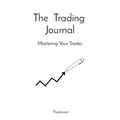 The Trading Journal: Mastering Your Trades