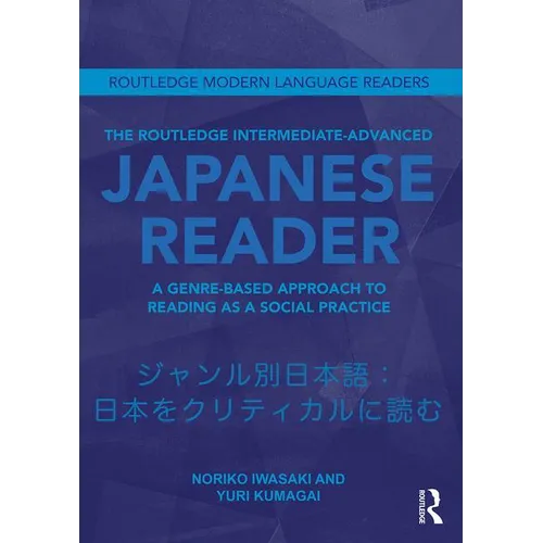 The Routledge Intermediate to Advanced Japanese Reader: A Genre-Based Approach to Reading as a Social Practice