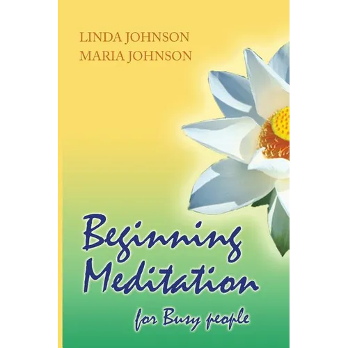 Beginning Meditation for Busy People: How To Get More Done, Feel Less Stressed, & Be Happier