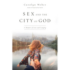 Sex and the City of God: A Memoir of Love and Longing - Paperback