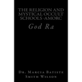 The Religion And Mystical Occult Schools -AMORC: God Ra