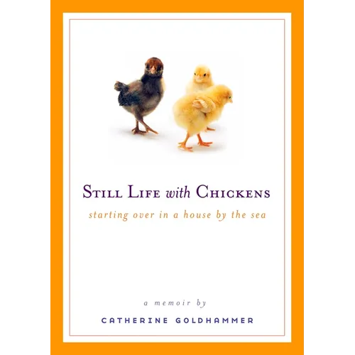 Still Life with Chickens: Starting Over in a House by the Sea