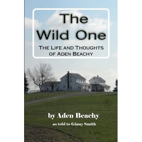 The Wild One: The Life and Thoughts of Aden Beachy