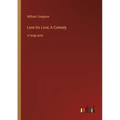 Love for Love; A Comedy: in large print