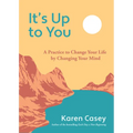 It's Up to You: A Practice to Change Your Life by Changing Your Mind (Finding Inner Peace, Positive Thoughts, Change Your Life)