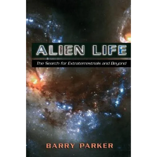 Alien Life: The Search for Extraterrestrials and Beyond