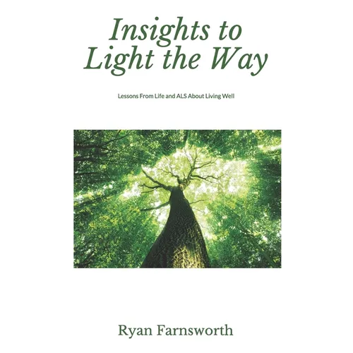 Insights to Light the Way: Lessons From Life and ALS About Living Well