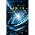 The Frequency, Fulfill All Your Wishes by Manifesting with Vibrations: Fulfill All Your Wishes by Manifesting with Vibrations
