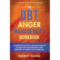 The DBT Anger Management Workbook: A Complete Dialectical Behavior Therapy Action Plan For Mastering Your Emotions & Finding Your Inner Zen Practical