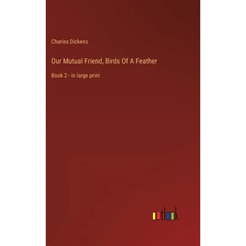 Our Mutual Friend, Birds Of A Feather: Book 2 - in large print
