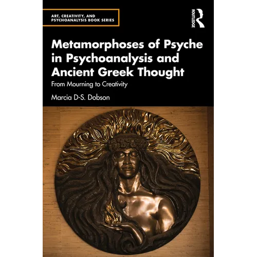Metamorphoses of Psyche in Psychoanalysis and Ancient Greek Thought: From Mourning to Creativity