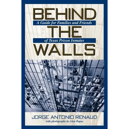 Behind the Walls: A Guide for Families and Friends of Texas Prison Inmates