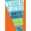 Writefully Empowered: A Manifesto of Possibilities in the Writing Workshop