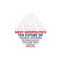 Next Geopolitics: The Future of World Affairs (Technology) Volume Two