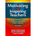 Motivating & Inspiring Teachers: The Educational Leader's Guide for Building Staff Morale