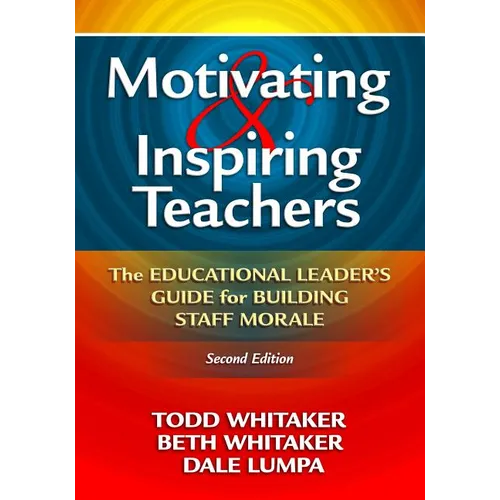 Motivating & Inspiring Teachers: The Educational Leader's Guide for Building Staff Morale