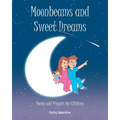 Moonbeams and Sweet Dreams: Poems and Prayers for Children