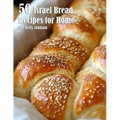 50 Israel Bread Recipes for Home