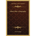 Albert Pike A Biography