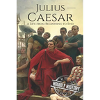 Julius Caesar: A Life From Beginning to End
