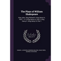 The Plays of William Shakspeare: King John. King Richard Ii. King Henry Iv, Part 1. V. 9: King Henry Iv, Part 2. King Henry V. King Henry Vi, Part 1