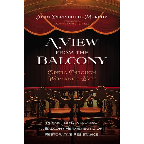 A View from the Balcony--Opera Through Womanist Eyes: PRAXIS for Developing a Balcony Hermeneutic of Restorative Resistance