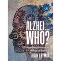Alzhei... who?: Demystifying The Disease And What You Can Do About It