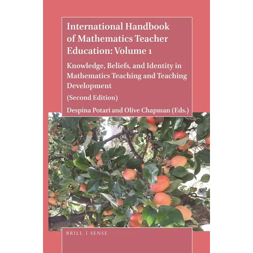 International Handbook of Mathematics Teacher Education: Volume 1: Knowledge, Beliefs, and Identity in Mathematics Teaching and Teaching Development (