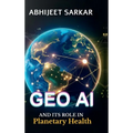 GeoAI and its Role in Planetary Health: Navigating the Path to Global Sustainability