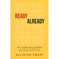 ReadyAlready: The Future-Ready Mindset to Keep Up, Stand Out, and Shape What's Next