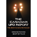 The Canadian UFO Report: The Best Cases Revealed