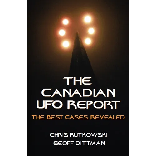 The Canadian UFO Report: The Best Cases Revealed