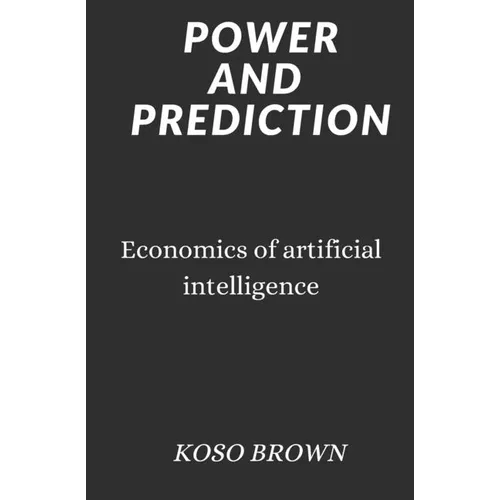 Power and Prediction: Economics of artificial intelligence