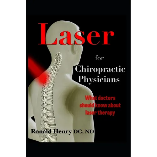 Laser for Chiropractic Physicians: What doctors should know about laser therapy