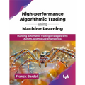 High-performance Algorithmic Trading using Machine Learning: Building automated trading strategies with AutoML and feature engineering (English Editio